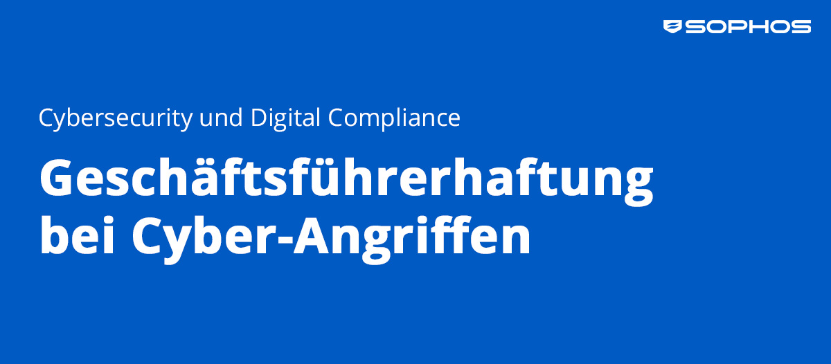 Cybersicherheit: Geschäftsführer-Haftung bei Cyber-Angriffen